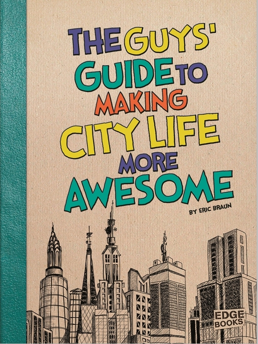 Title details for The Guys' Guide to Making City Life More Awesome by Eric Braun - Wait list